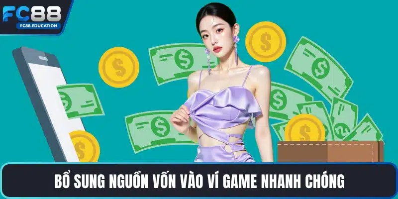 Bổ sung nguồn vốn vào ví game nhanh chóng