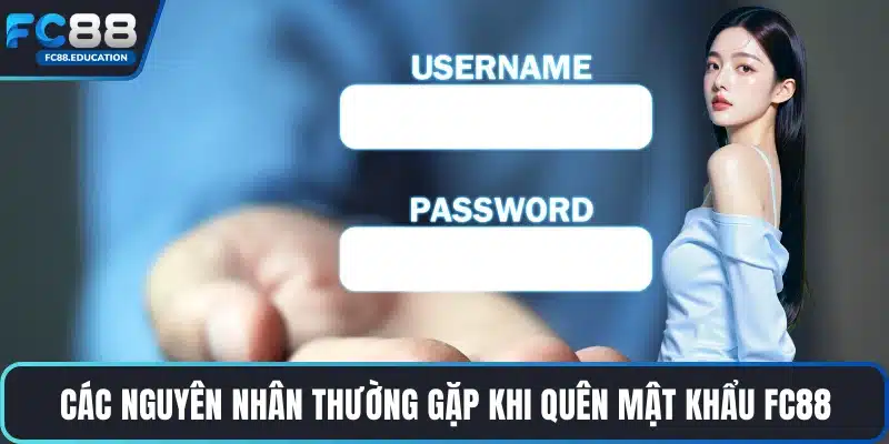 Các nguyên nhân thường gặp khi quên mật khẩu FC88