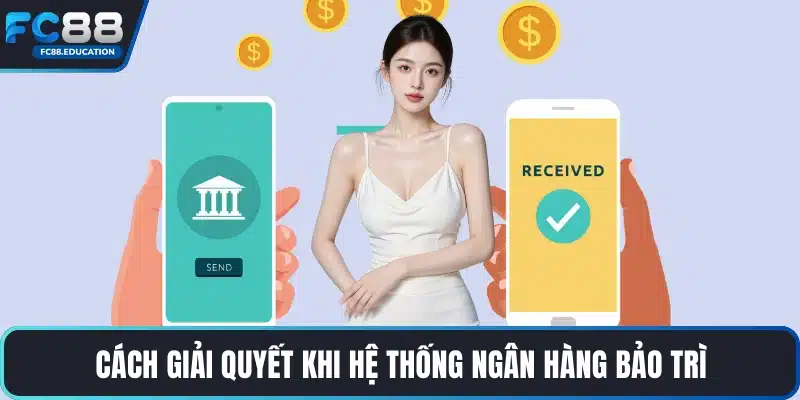 Cách giải quyết khi hệ thống ngân hàng bảo trì
