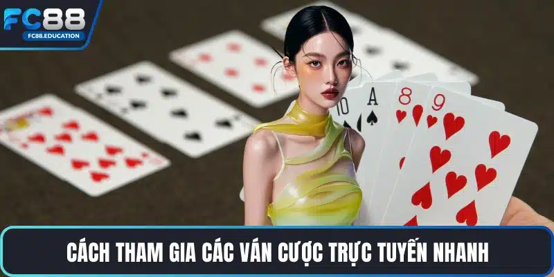 Cách tham gia các ván cược trực tuyến nhanh