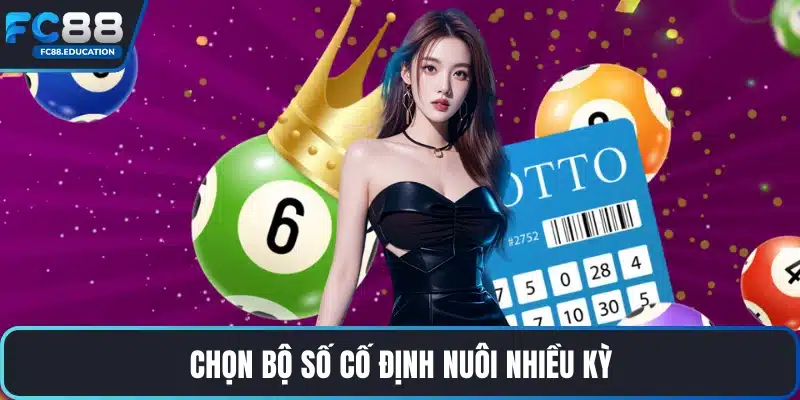 Chọn bộ số cố định nuôi nhiều kỳ