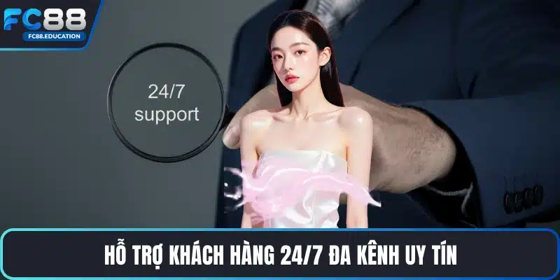 Hỗ trợ khách hàng 24/7 đa kênh uy tín