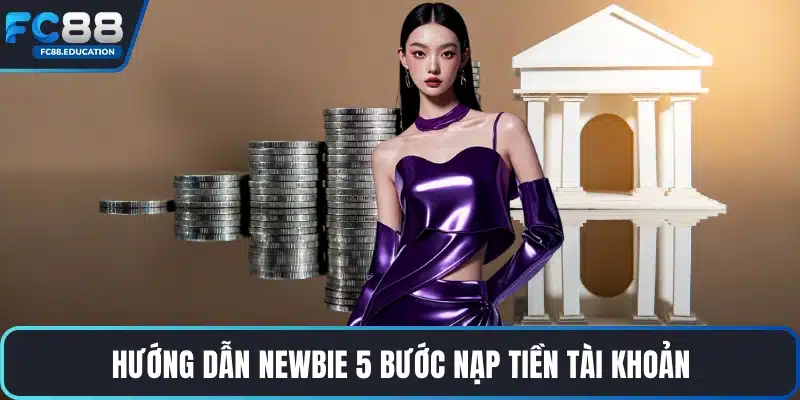 Hướng dẫn newbie 5 bước nạp tiền tài khoản