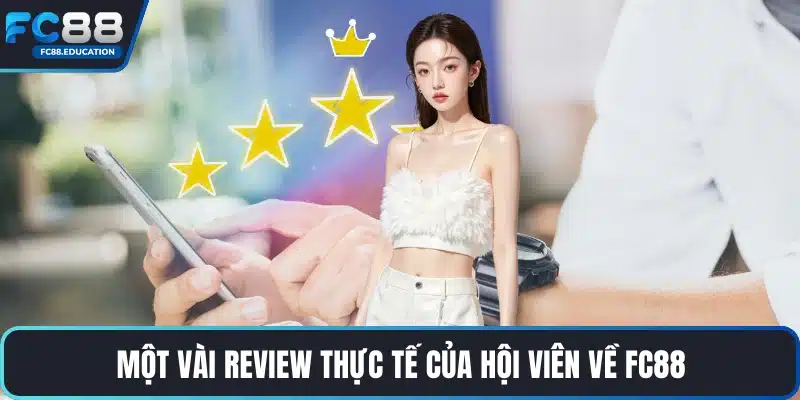 Một vài review thực tế của hội viên về FC88