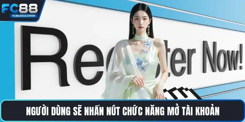 Người dùng sẽ nhấn nút chức năng mở tài khoản