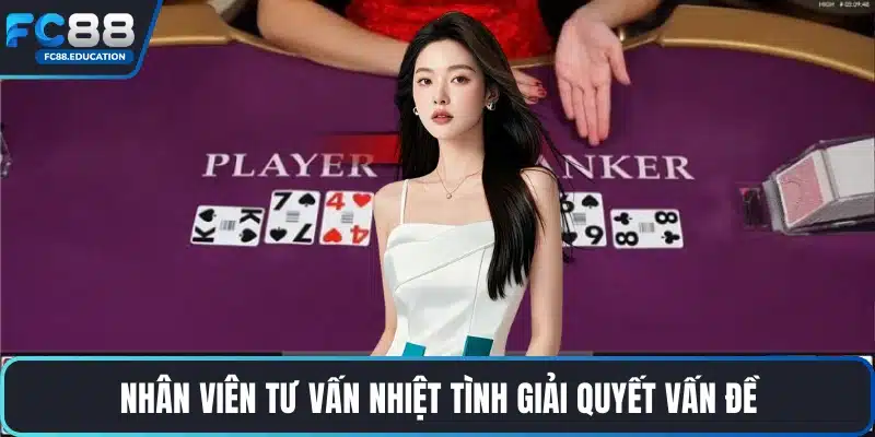 Nhân viên tư vấn nhiệt tình giải quyết vấn đề