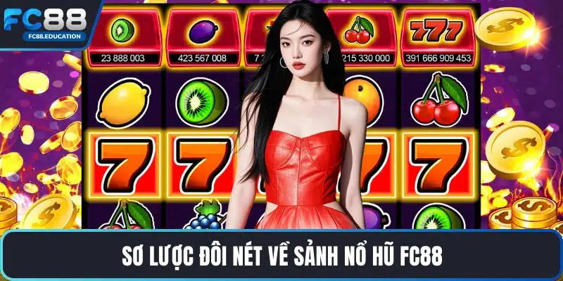 Sơ lược đôi nét về sảnh nổ hũ FC88