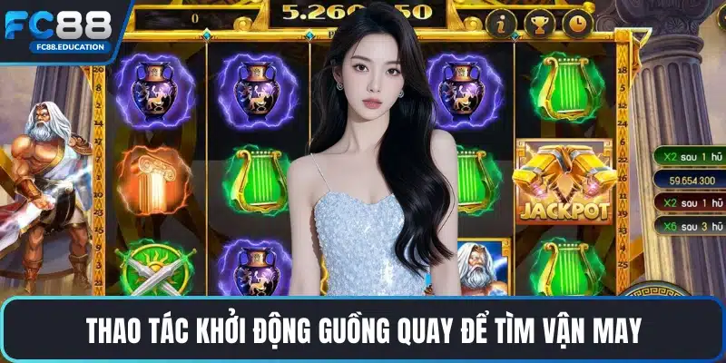 Thao tác khởi động guồng quay để tìm vận may
