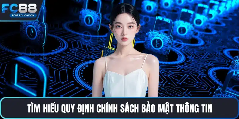 Tìm hiểu quy định chính sách bảo mật thông tin