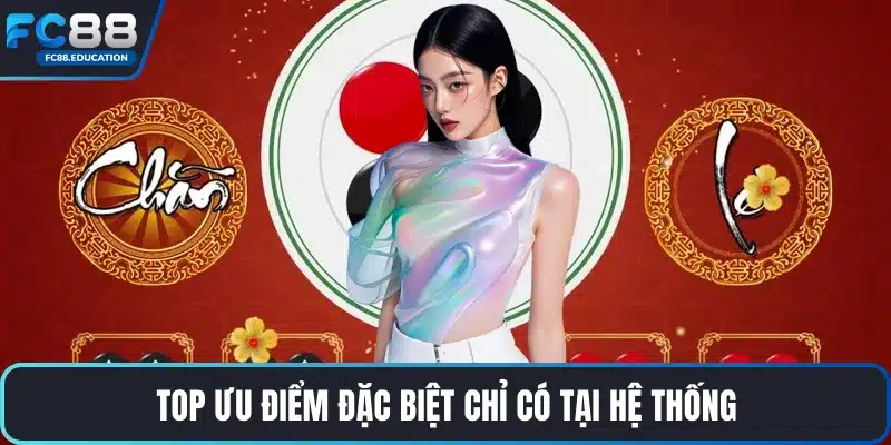 Top ưu điểm đặc biệt chỉ có tại hệ thống