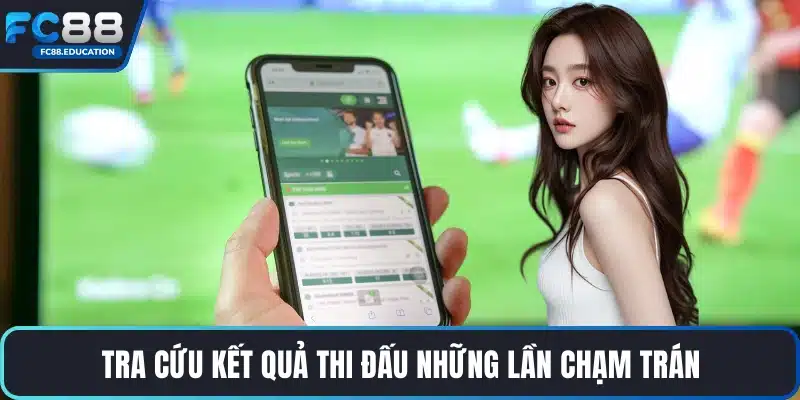 Tra cứu kết quả thi đấu những lần chạm trán