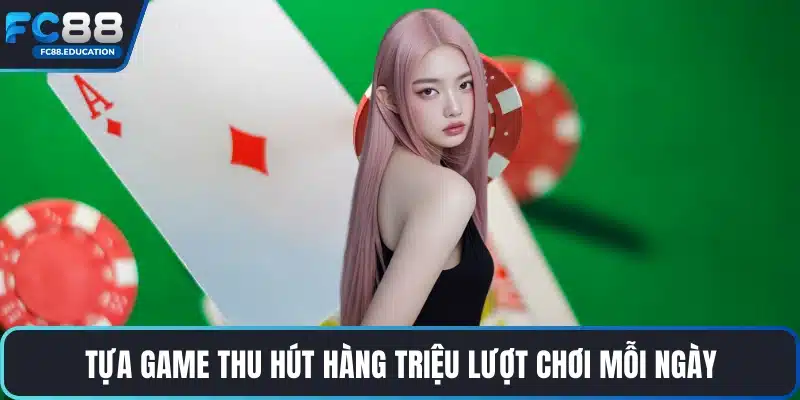 Tựa game thu hút hàng triệu lượt chơi mỗi ngày
