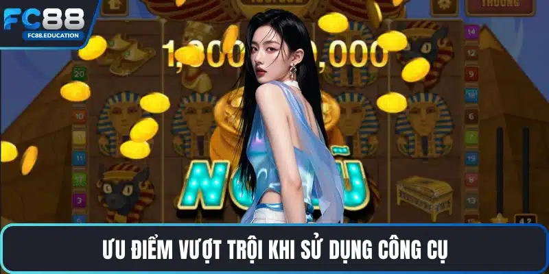 Ưu điểm vượt trội khi sử dụng công cụ