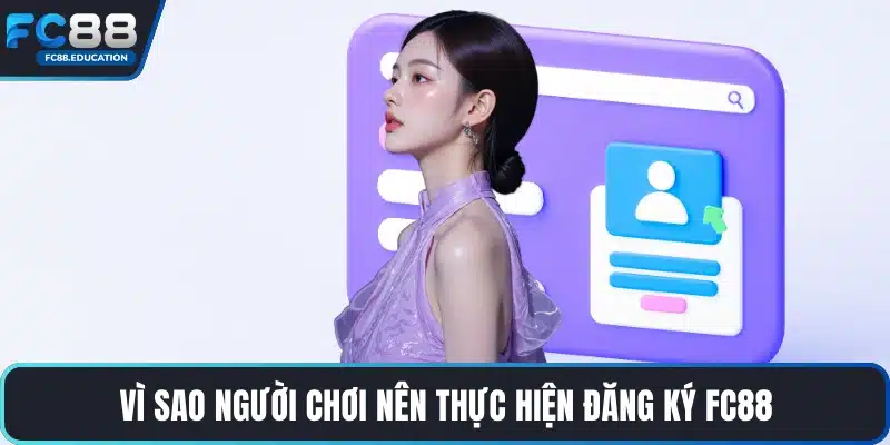 Vì sao người chơi nên thực hiện đăng ký FC88