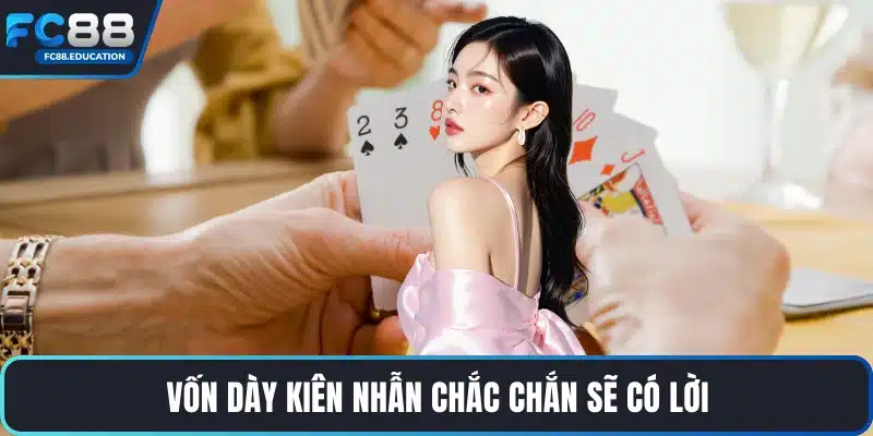 Vốn dày kiên nhẫn chắc chắn sẽ có lời