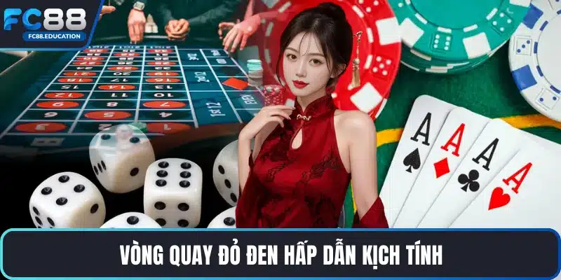 Vòng quay đỏ đen hấp dẫn kịch tính