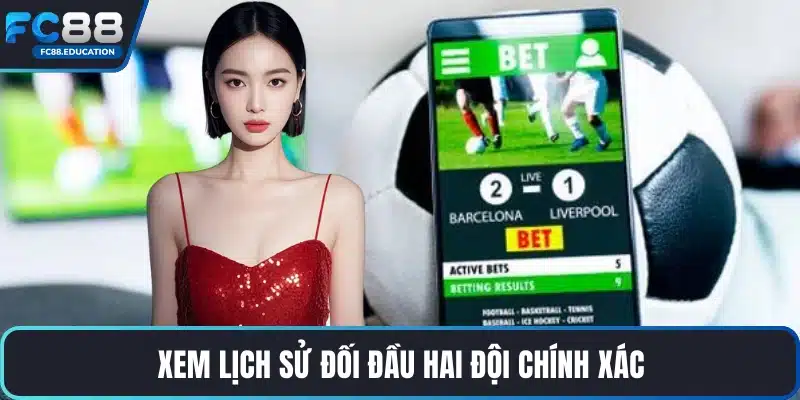 Xem lịch sử đối đầu hai đội chính xác