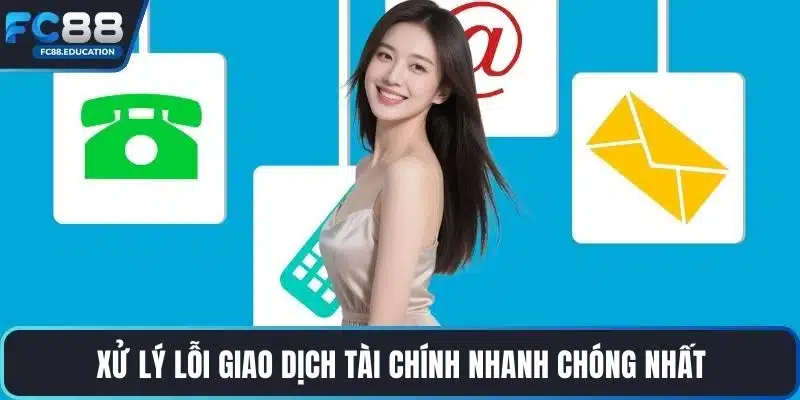 Xử lý lỗi giao dịch tài chính nhanh chóng nhất
