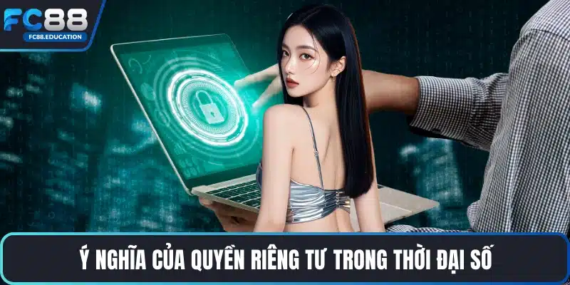 Ý nghĩa của quyền riêng tư trong thời đại số